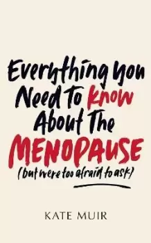 Image of Everything You Need to Know About the Menopause (but were by Kate Muir