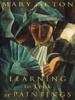 Image of Learning to Look at Paintings by Mary Acton Paperback