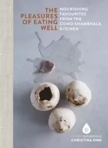Image of Pleasures of Eating Well : Nourishing Favourites from the Como Shambhala Kitchens