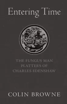 Image of Entering Time : The Fungus Man Platters of Charles Edenshaw