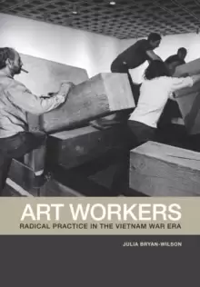 Image of Art Workers : Radical Practice in the Vietnam War Era
