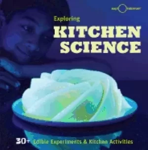 Image of exploring kitchen science 30 edible experiments and kitchen activities
