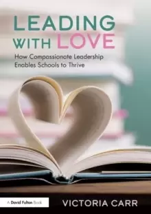 Image of Leading with Love: How Compassionate Leadership Enables Schools to Thrive : How Compassionate Leadership Enables Schools to Thrive