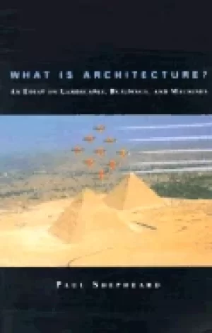 Image of what is architecture an essay on landscapes buildings and machines