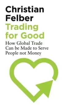 Image of Trading for Good : How Global Trade Can be Made to Serve People Not Money