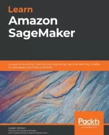 Image of Learn Amazon SageMaker : A guide to building, training, and deploying machine learning models for developers and data scientists