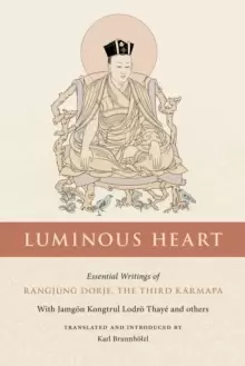Image of Luminous Heart : Essential Writings of Rangjung Dorje, the Third Karmapa