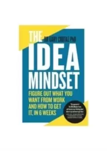 Image of The IDEA Mindset : Figure Out What You Want from Work, and How to Get It, in 6 Weeks