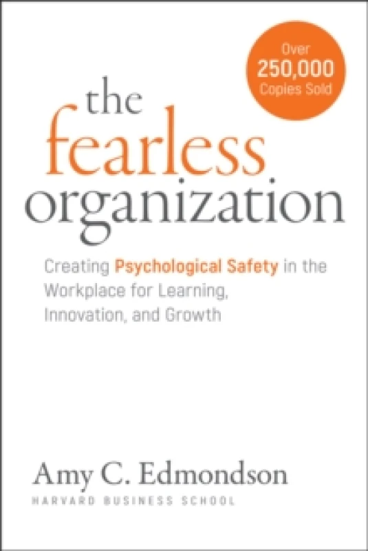 Image of The Fearless Organization : Creating Psychological Safety in the Workplace for Learning, Innovation, and Growth Paperback / softback