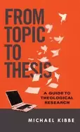 Image of from topic to thesis a guide to theological research
