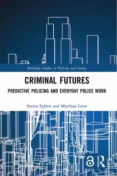 Image of Criminal Futures Predictive Policing and Everyday Police Work