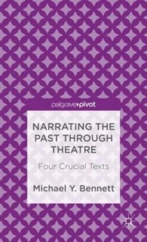 Image of Narrating the Past through Theatre by M. Bennett Hardback