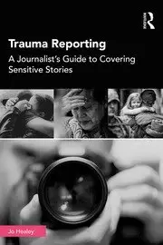 Image of Trauma Reporting A Journalist's Guide to Covering Sensitive Stories