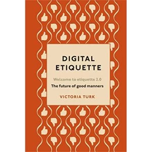 Image of Digital Etiquette Everything you wanted to know about modern manners but were afraid to ask Hardback 2019