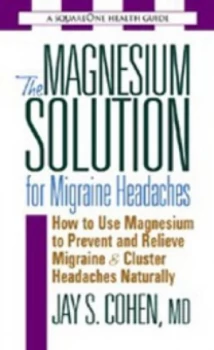 Image of The Magnesium Solution for Migraine Headaches by Jay S. Cohen Book