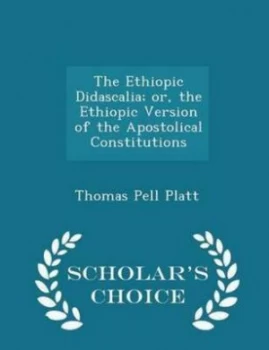 Image of Ethiopic Didascalia or the Ethiopic Version of the Apostolical Constituti by Thomas Pell Platt Paperback