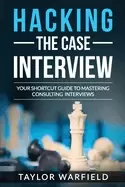 Image of hacking the case interview your shortcut guide to mastering consulting inte