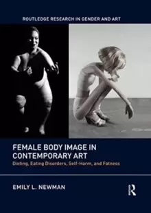 Image of Female Body Image in Contemporary Art : Dieting, Eating Disorders, Self-Harm, and Fatness