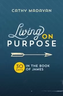 Image of Living on Purpose : 30 Days in the Book of James