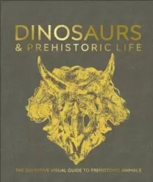 Image of Dinosaurs and Prehistoric Life : The definitive visual guide to prehistoric animals