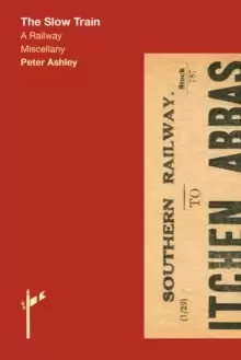 Image of The Slow Train : A Railway Miscellany