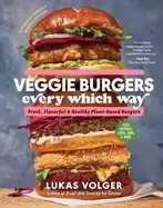 Image of veggie burgers every which way fresh flavorful and healthy plant based burg