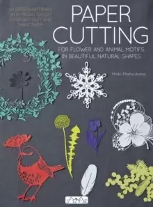 Image of Paper Cutting for Flower and Animal Motifs in Beautiful Natural Shapes : 63 Design Patterns with Pages to Cut Out and Make Them