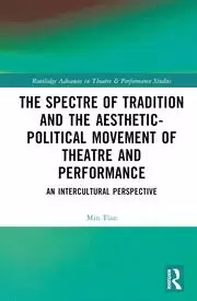 Image of The Spectre of Tradition and the Aesthetic-Political Movement of Theatre and Performance An Intercultural Perspective