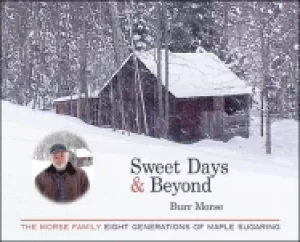 Image of sweet days and beyond the morse family eight generations of maple sugaring
