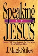 Image of speaking of jesus how to tell your friends the best news they will ever hea