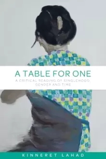 Image of A Table for One : A Critical Reading of Singlehood, Gender and Time