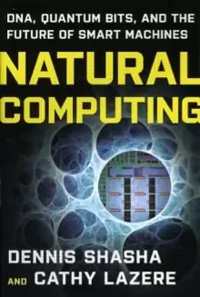 Image of Natural Computing : DNA, Quantum Bits, and the Future of Smart Machines