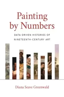 Image of Painting by Numbers : Data-Driven Histories of Nineteenth-Century Art