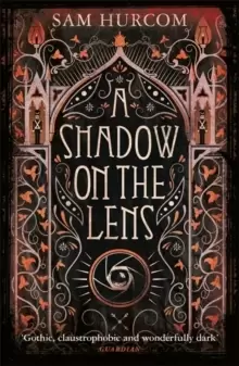 Image of A Shadow on the Lens : The most Gothic, claustrophobic, wonderfully dark thriller to grip you this year