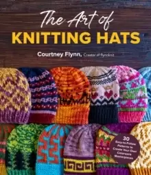 Image of The Art of Knitting Hats : 30 Easy-to-Follow Patterns to Create Your Own Colorwork Masterpieces