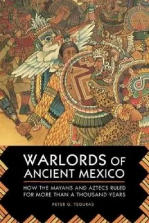 Image of Warlords of Ancient Mexico by Peter G. Tsouras