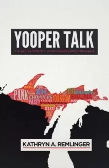 Image of Yooper Talk : Dialect as Identity in Michigans Upper Peninsula