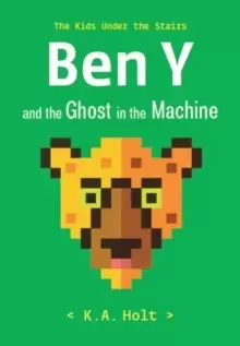 Image of Ben Y and the Ghost in the Machine : The Kids Under the Stairs