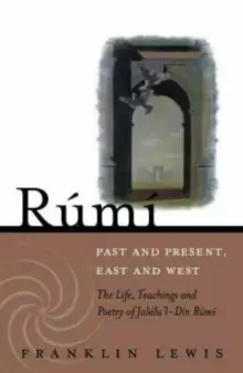 Image of Rumi - Past and Present, East and West : The Life, Teachings, and Poetry of Jalal al-Din Rumi