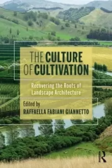 Image of The Culture of Cultivation : Recovering the Roots of Landscape Architecture