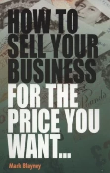 Image of How to Sell Your Business for the Price You Want - by Mark Blayney Paperback