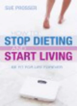 Image of How to Stop Dieting and Start Living by Sue Prosser Paperback