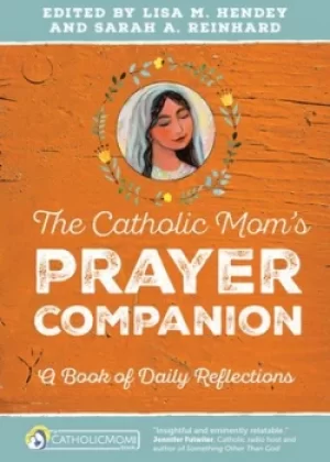 Image of The Catholic moms prayer companion by Lisa M. Hendey