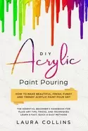 Image of diy acrylic Paint pouring how to make beautiful fresh funky and trendy acry