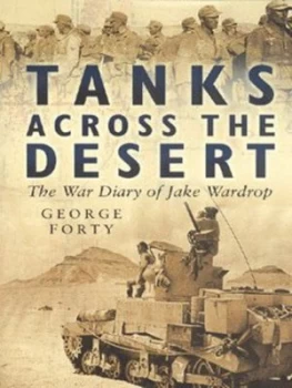 Image of Tanks across the Desert by Jake Wardrop and George Forty Hardback