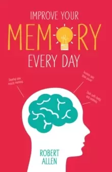 Image of Improve Your Memory : Develop your memory muscle * Increase your brain power * Think with clarity and creativity