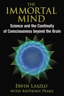 Image of The Immortal Mind : Science and the Continuity of Consciousness beyond the Brain