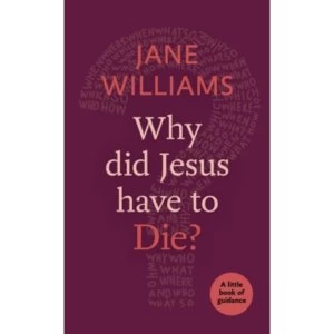 Image of Why Did Jesus Have to Die? A Little Book of Guidance