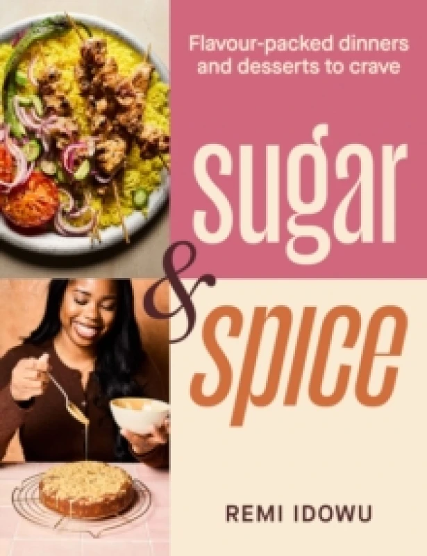 Image of Sugar & Spice : Flavour-packed dinners and desserts to crave Hardback
