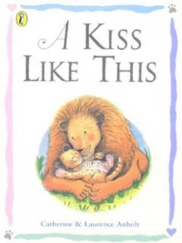 Image of A Kiss like This by Catherine Anholt and Laurence Anholt Paperback